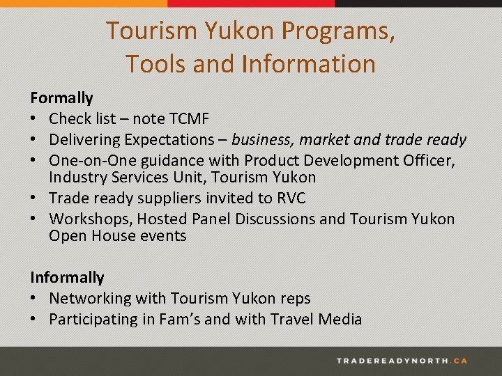 Tourism Yukon Programs, Tools and Information Formally • Check list – note TCMF •
