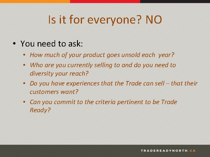 Is it for everyone? NO • You need to ask: • How much of