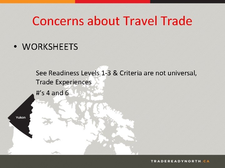 Concerns about Travel Trade • WORKSHEETS See Readiness Levels 1 -3 & Criteria are
