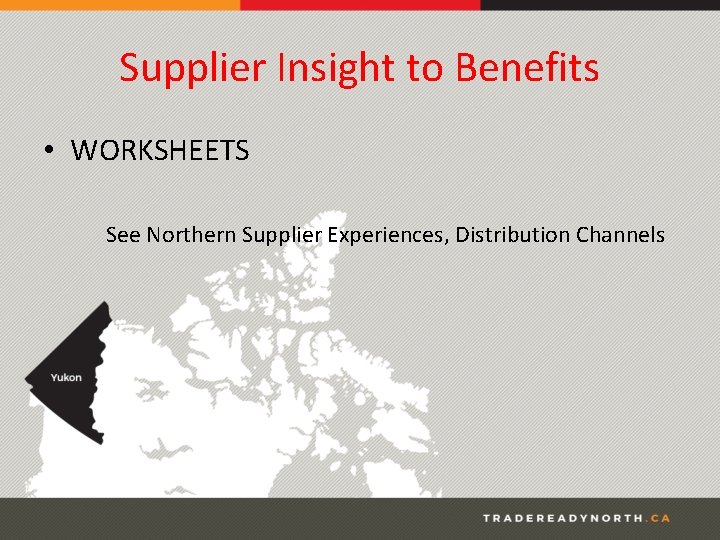 Supplier Insight to Benefits • WORKSHEETS See Northern Supplier Experiences, Distribution Channels 
