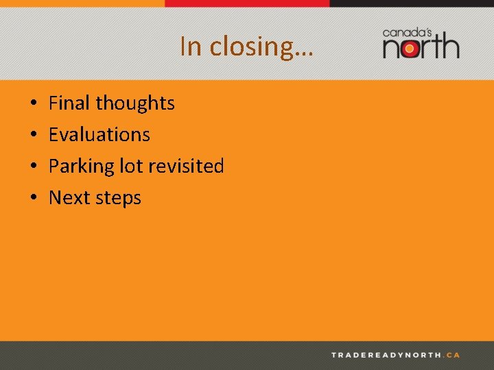 In closing… • • Final thoughts Evaluations Parking lot revisited Next steps 