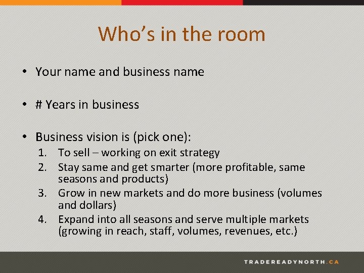 Who’s in the room • Your name and business name • # Years in