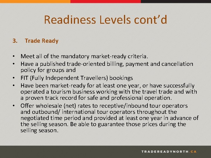 Readiness Levels cont’d 3. Trade Ready • Meet all of the mandatory market-ready criteria.