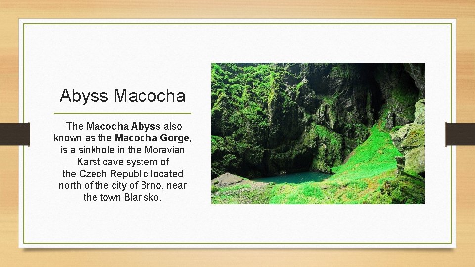 Abyss Macocha The Macocha Abyss also known as the Macocha Gorge, is a sinkhole