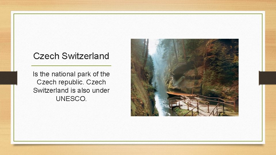 Czech Switzerland Is the national park of the Czech republic. Czech Switzerland is also