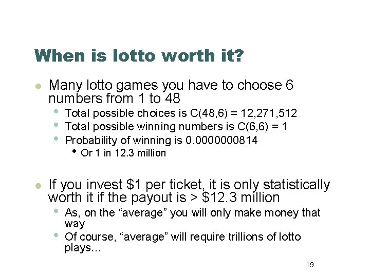 When is lotto worth it? l Many lotto games you have to choose 6