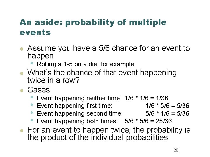 An aside: probability of multiple events l l Assume you have a 5/6 chance