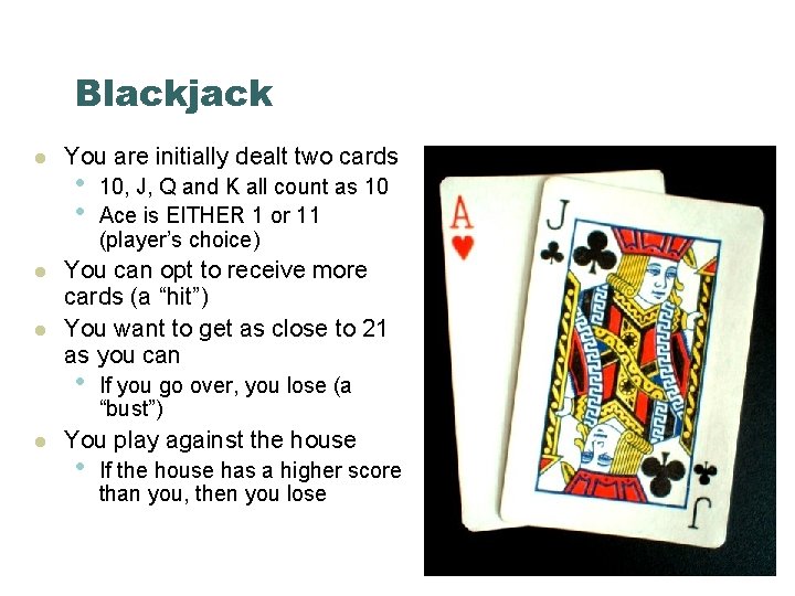 Blackjack l l l You are initially dealt two cards • • You can