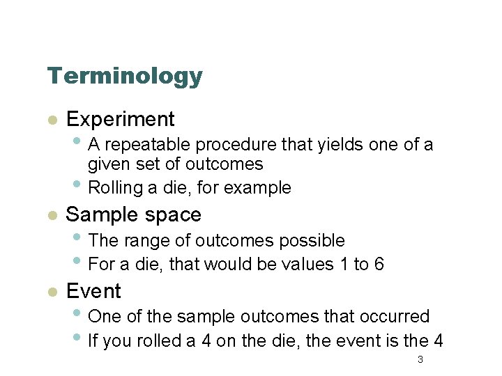Terminology l Experiment • A repeatable procedure that yields one of a • given