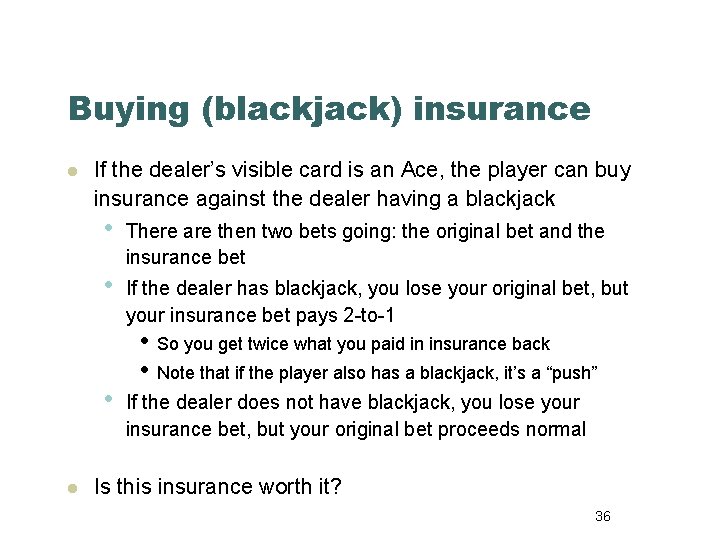 Buying (blackjack) insurance l If the dealer’s visible card is an Ace, the player