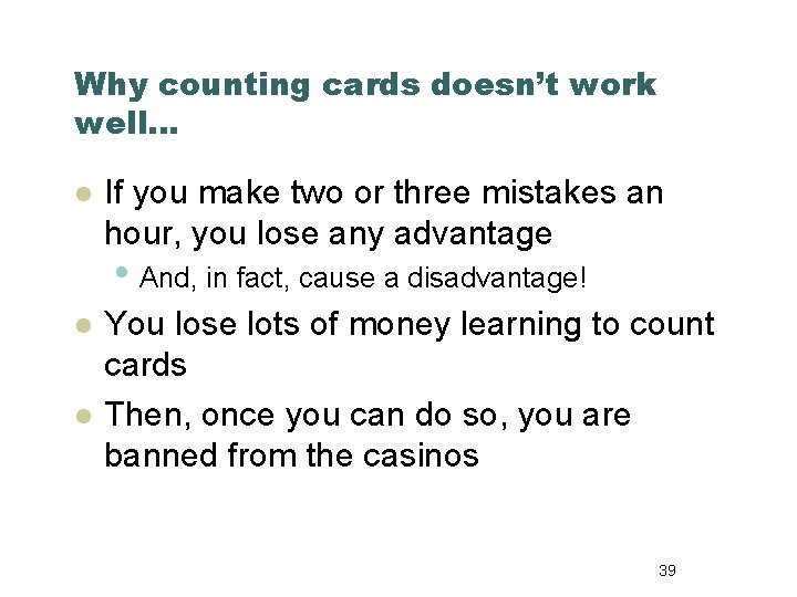 Why counting cards doesn’t work well… l If you make two or three mistakes
