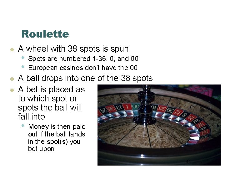 Roulette l l l A wheel with 38 spots is spun • • Spots