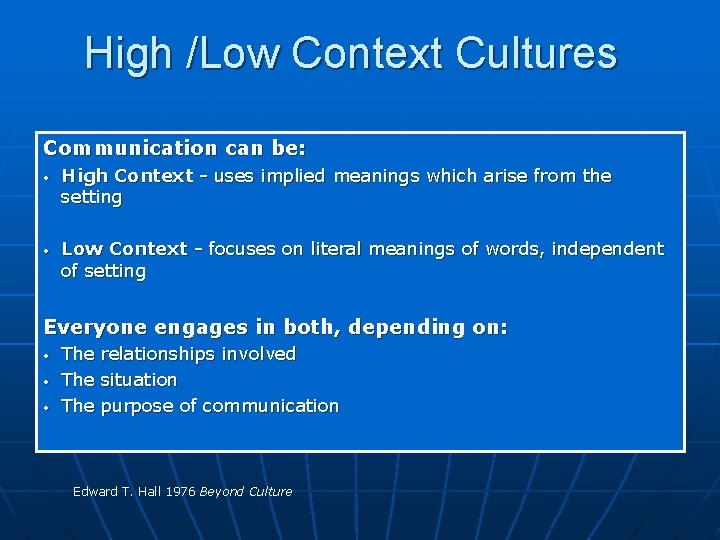 High /Low Context Cultures Communication can be: • • High Context - uses implied