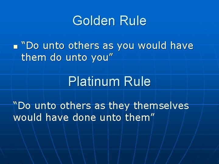 Golden Rule n “Do unto others as you would have them do unto you”