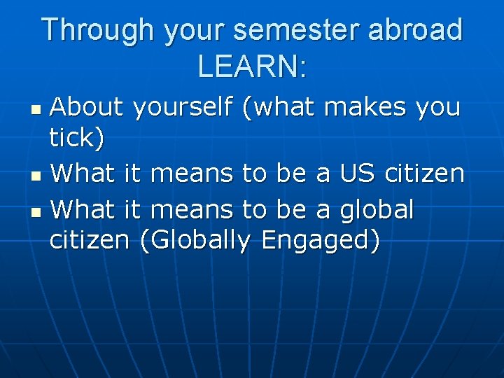 Through your semester abroad LEARN: About yourself (what makes you tick) n What it