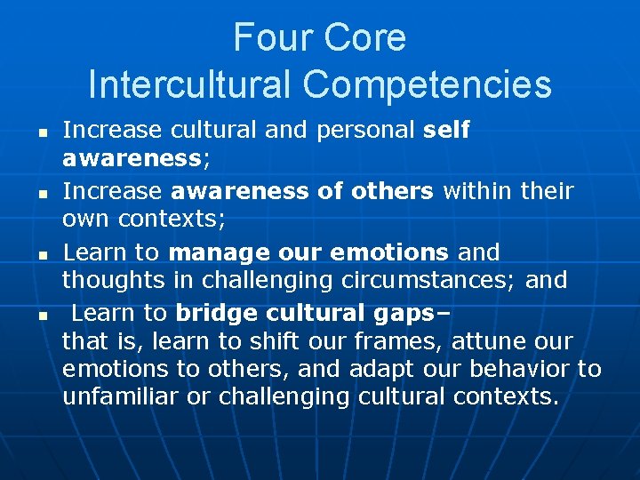 Four Core Intercultural Competencies n n Increase cultural and personal self awareness; Increase awareness