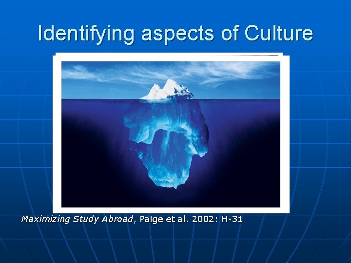 Identifying aspects of Culture Maximizing Study Abroad, Paige et al. 2002: H-31 