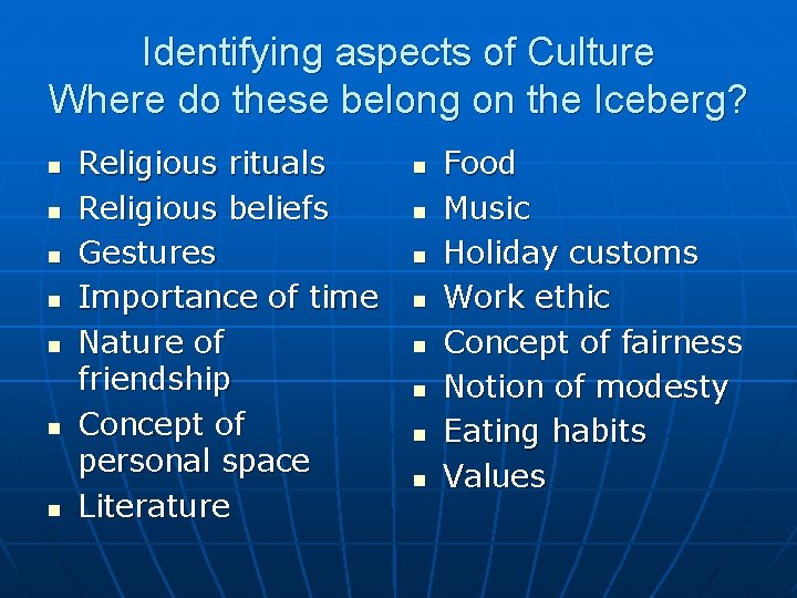 Identifying aspects of Culture Where do these belong on the Iceberg? n n n