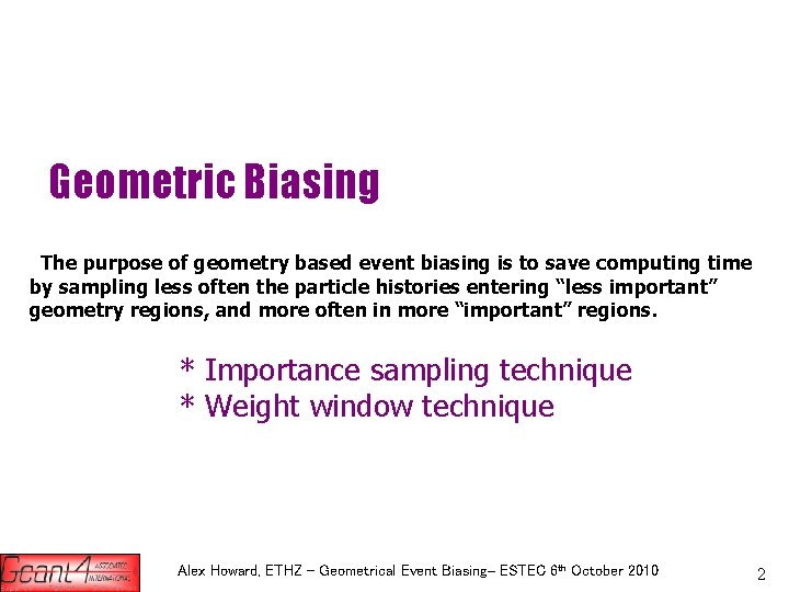 Geometric Biasing The purpose of geometry based event biasing is to save computing time