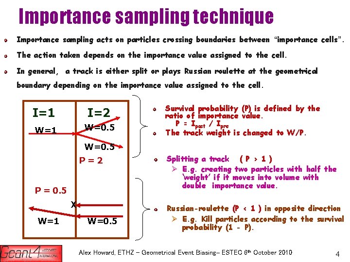 Importance sampling technique Importance sampling acts on particles crossing boundaries between “importance cells”. The