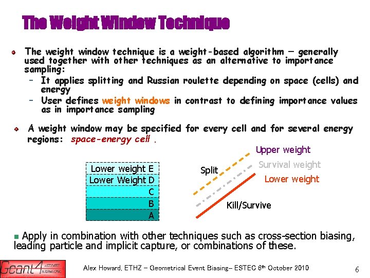 The Weight Window Technique The weight window technique is a weight-based algorithm – generally