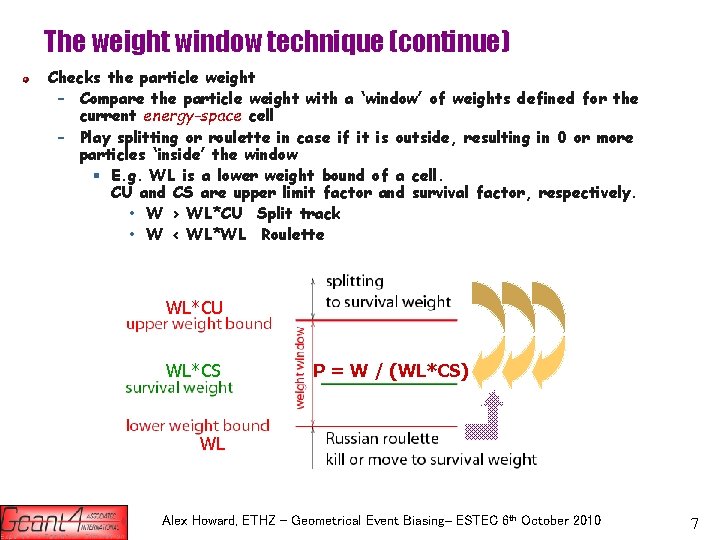 The weight window technique (continue) Checks the particle weight – Compare the particle weight