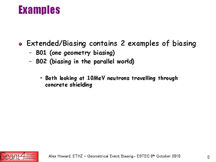 Examples Extended/Biasing contains 2 examples of biasing – B 01 (one geometry biasing) –