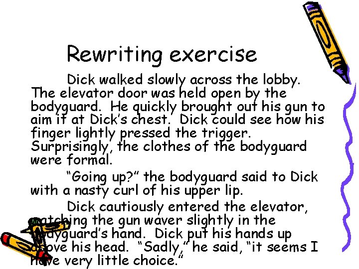 Rewriting exercise Dick walked slowly across the lobby. The elevator door was held open