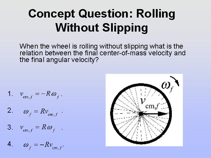 Concept Question: Rolling Without Slipping When the wheel is rolling without slipping what is