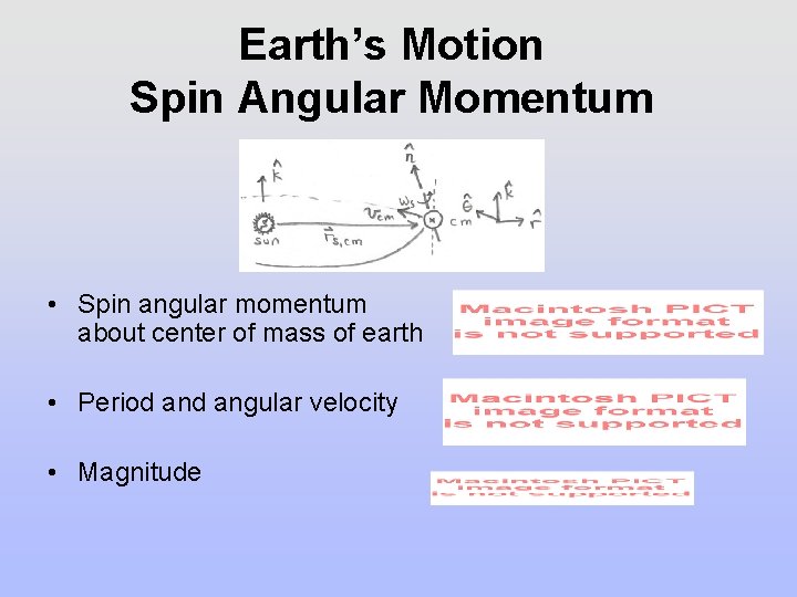 Earth’s Motion Spin Angular Momentum • Spin angular momentum about center of mass of