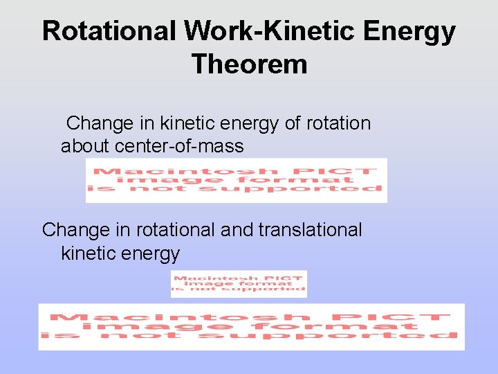 Rotational Work-Kinetic Energy Theorem Change in kinetic energy of rotation about center-of-mass Change in