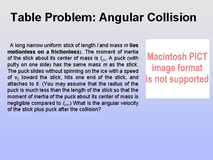 Table Problem: Angular Collision A long narrow uniform stick of length l and mass