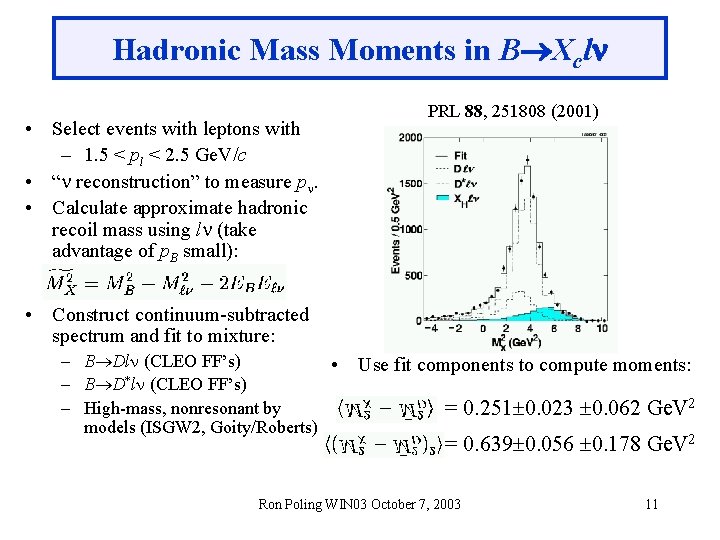 Hadronic Mass Moments in B Xcl • Select events with leptons with – 1.