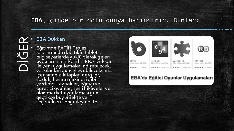 EBA, içinde bir dolu dünya barındırır. Bunlar; DİĞER ▪ EBA Dükkan ▪ Eğitimde FATİH