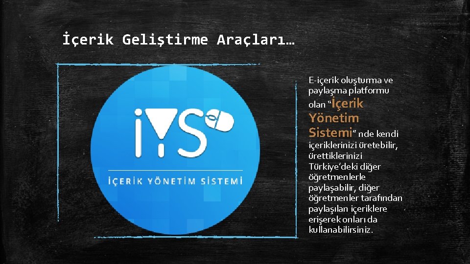 İçerik Geliştirme Araçları… E-içerik oluşturma ve paylaşma platformu olan “İçerik Yönetim Sistemi” nde kendi