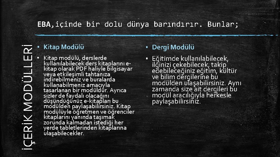 İÇERİK MODÜLLERİ EBA, içinde bir dolu dünya barındırır. Bunlar; ▪ Kitap Modülü ▪ Dergi