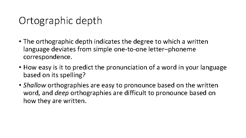 Ortographic depth • The orthographic depth indicates the degree to which a written language