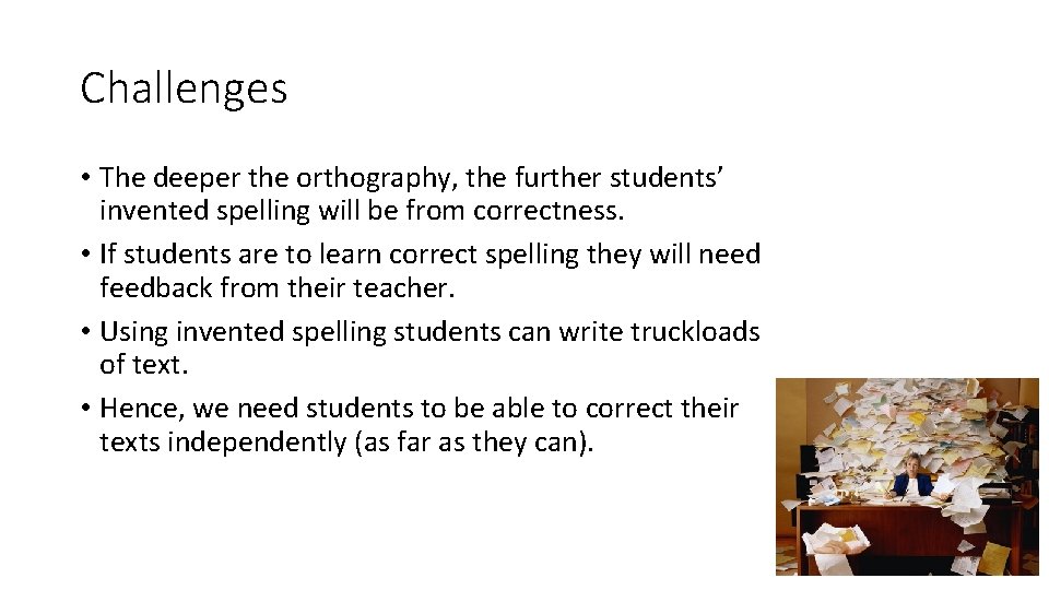 Challenges • The deeper the orthography, the further students’ invented spelling will be from