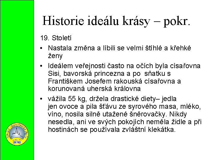 Historie ideálu krásy – pokr. 19. Století • Nastala změna a líbili se velmi