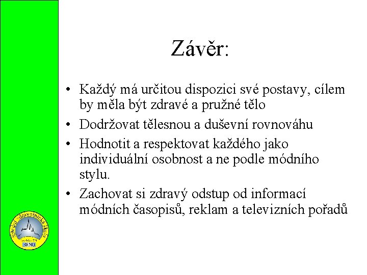 Závěr: • Každý má určitou dispozici své postavy, cílem by měla být zdravé a