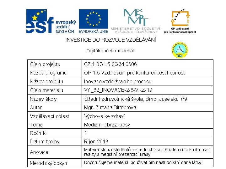 Digitální učební materiál Číslo projektu CZ. 1. 07/1. 5. 00/34. 0606 Název programu OP