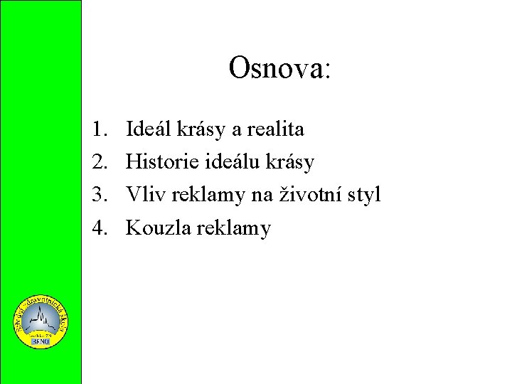 Osnova: 1. 2. 3. 4. Ideál krásy a realita Historie ideálu krásy Vliv reklamy