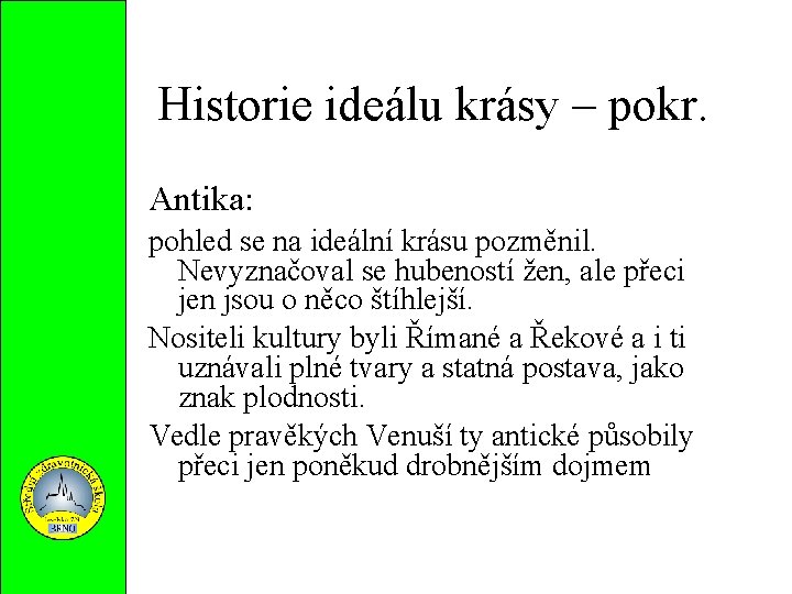 Historie ideálu krásy – pokr. Antika: pohled se na ideální krásu pozměnil. Nevyznačoval se