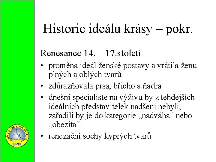 Historie ideálu krásy – pokr. Renesance 14. – 17. století • proměna ideál ženské