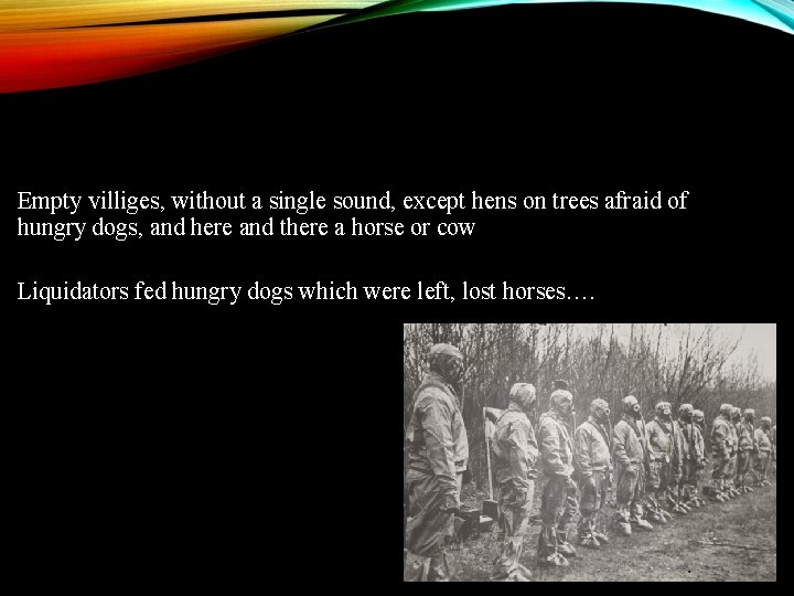 Empty villiges, without a single sound, except hens on trees afraid of hungry dogs,
