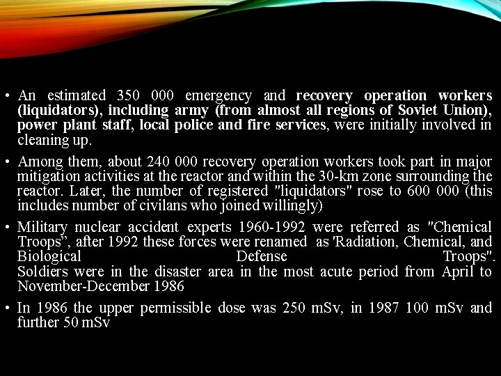  • An estimated 350 000 emergency and recovery operation workers (liquidators), including army