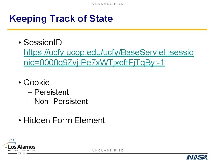 UNCLASSIFIED Keeping Track of State • Session. ID https: //ucfy. ucop. edu/ucfy/Base. Servlet; jsessio