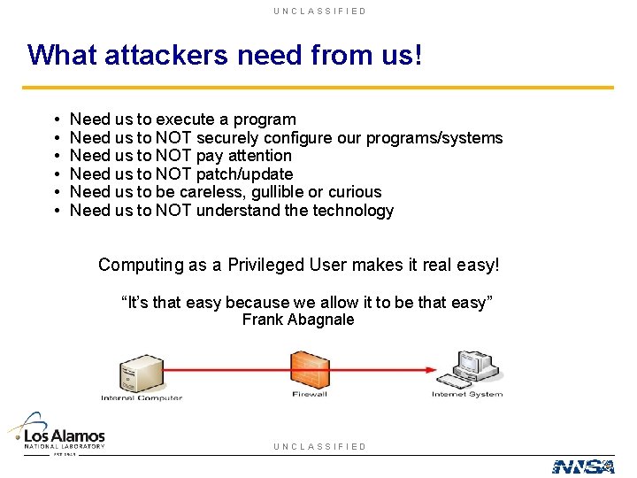 UNCLASSIFIED What attackers need from us! • • • Need us to execute a