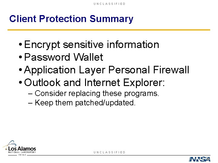 UNCLASSIFIED Client Protection Summary • Encrypt sensitive information • Password Wallet • Application Layer