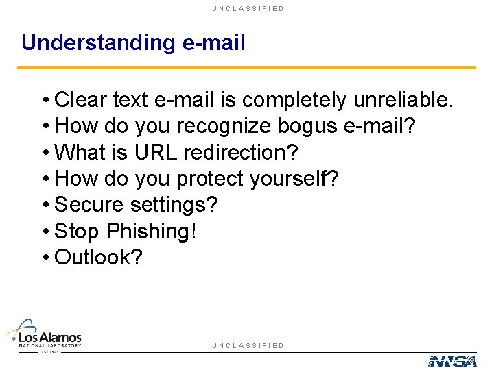 UNCLASSIFIED Understanding e-mail • Clear text e-mail is completely unreliable. • How do you
